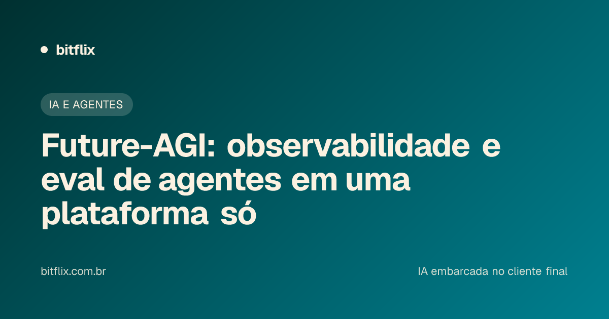 Future-AGI: observabilidade e eval de agentes em uma plataforma só