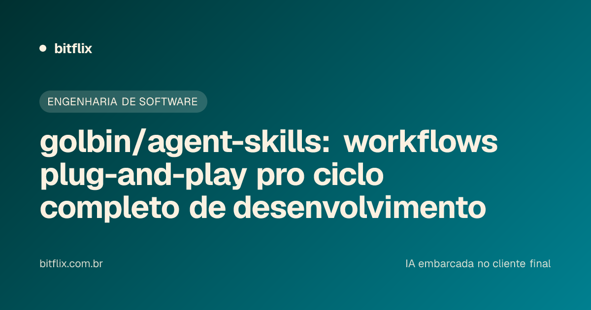 golbin/agent-skills: workflows plug-and-play pro ciclo completo de desenvolvimento