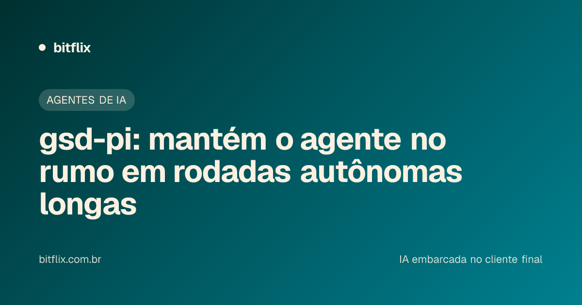 gsd-pi: mantém o agente no rumo em rodadas autônomas longas