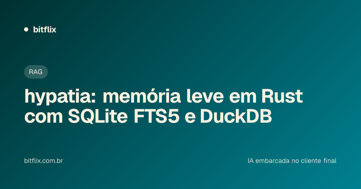 hypatia: memória leve em Rust com SQLite FTS5 e DuckDB
