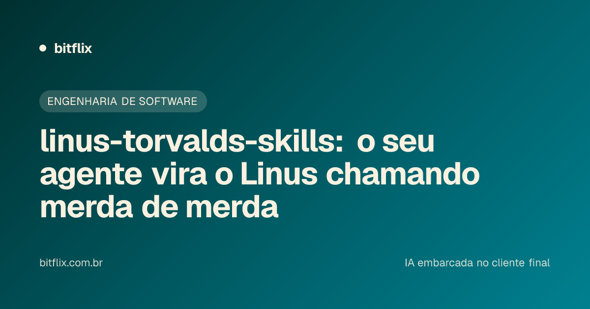 linus-torvalds-skills: o seu agente vira o Linus chamando merda de merda