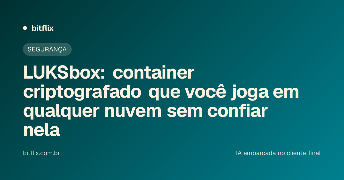 LUKSbox: container criptografado que você joga em qualquer nuvem sem confiar nela