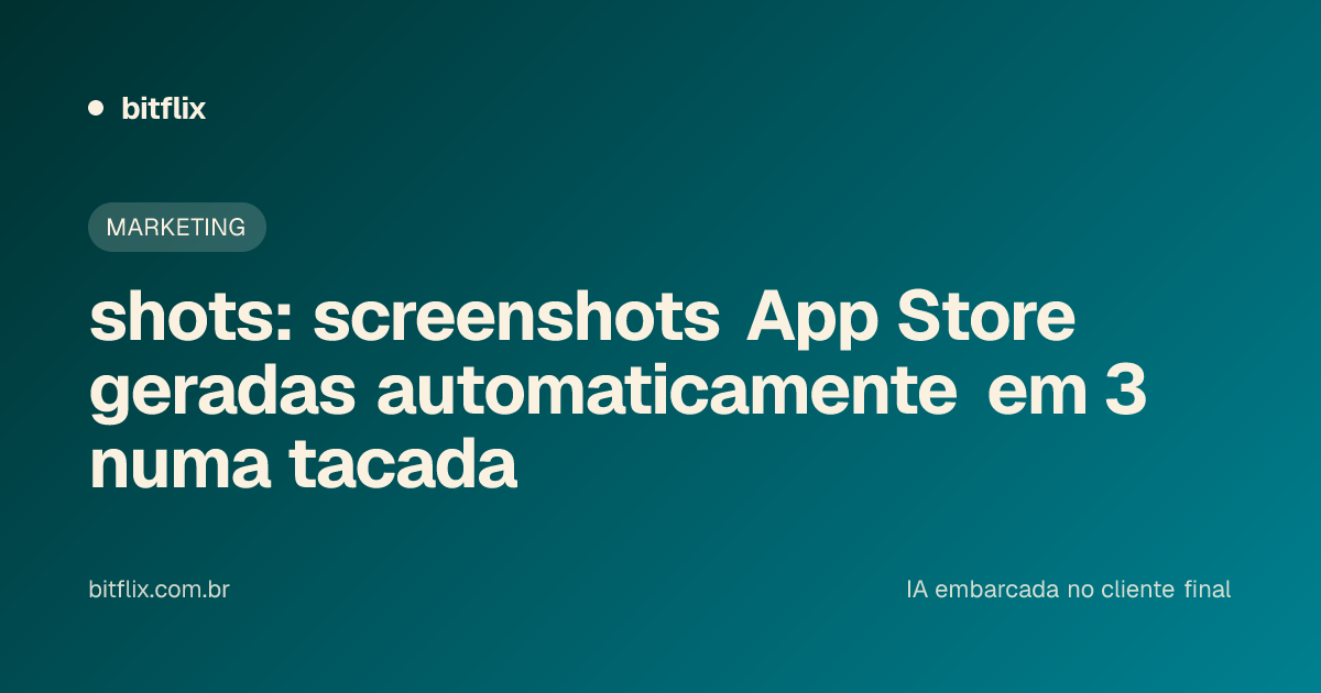 shots: screenshots App Store geradas automaticamente em 3 numa tacada